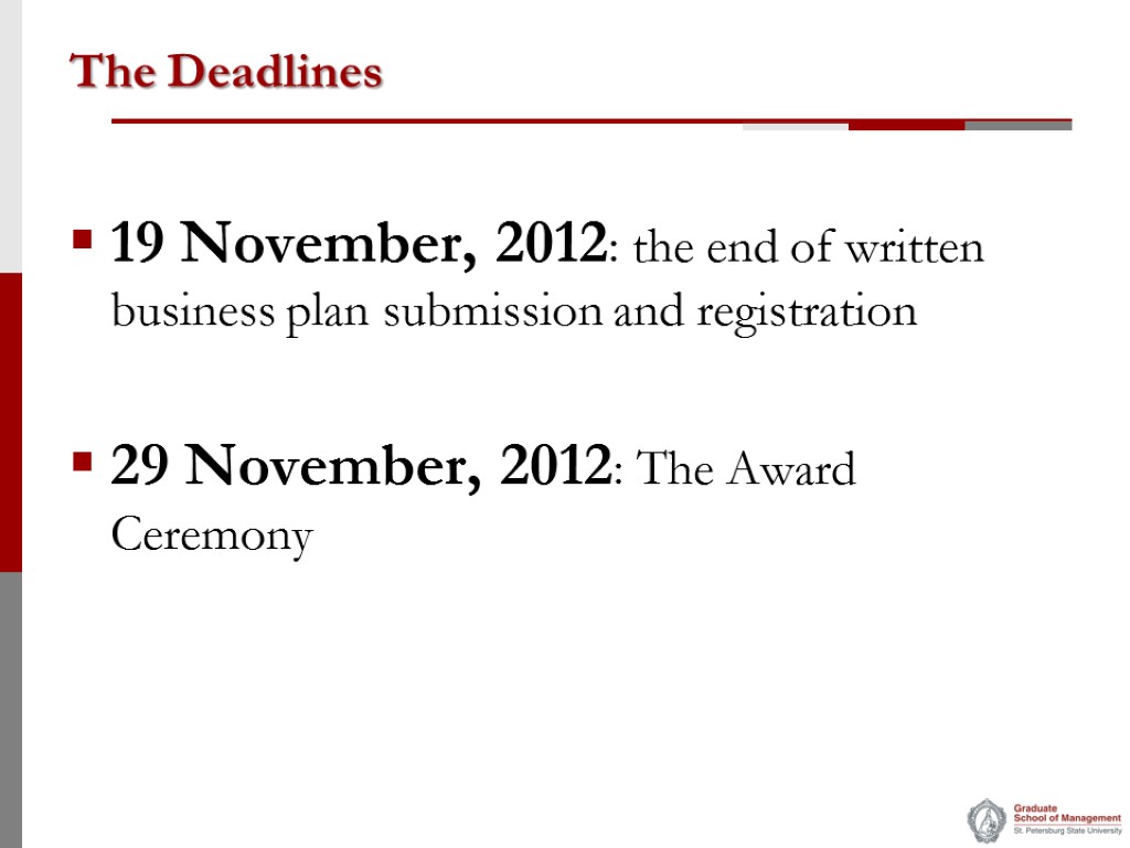 The Deadlines 19 November, 2012: the end of written business plan submission and registration